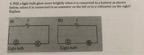4. Will a light bulb glow more brightly when it is connected to a battery as shownbelow, when it is