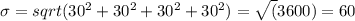 \sigma=sqrt(30^2+30^2+30^2+30^2) =\sqrt(3600) =60