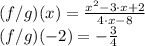 (f / g) (x)  = \frac{x^{2}-3\cdot x + 2}{4 \cdot x - 8} \\(f / g) (-2) = - \frac{3}{4}