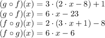 (g \circ f) (x) = 3 \cdot (2 \cdot x - 8) + 1\\(g \circ f) (x) = 6 \cdot x - 23\\(f \circ g) (x) = 2 \cdot (3 \cdot x + 1) - 8\\(f \circ g) (x) = 6 \cdot x - 6