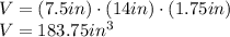 V = (7.5 in) \cdot (14 in) \cdot (1.75 in)\\V = 183.75 in^{3}