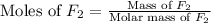 \text{Moles of }F_2=\frac{\text{Mass of }F_2}{\text{Molar mass of }F_2}