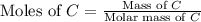 \text{Moles of }C=\frac{\text{Mass of }C}{\text{Molar mass of }C}