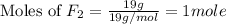 \text{Moles of }F_2=\frac{19g}{19g/mol}=1mole
