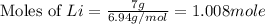\text{Moles of }Li=\frac{7g}{6.94g/mol}=1.008mole
