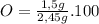 O = \frac{1,5 g}{2,45 g} . 100