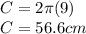 C = 2\pi (9)\\C = 56.6 cm