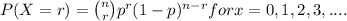 P(X=r) =\binom{n}{r}p^{r}(1-p)^{n-r} for x = 0,1,2,3,....