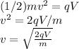 (1/2)mv^2=qV\\v^2=2qV/m\\v=\sqrt{\frac{2qV}{m} }\\