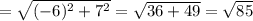 =\sqrt{(-6)^2+7^2}=\sqrt{36+49} =\sqrt{85}