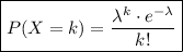 \boxed{P(X=k)=\frac{\lambda^k\cdot e^{-\lambda}}{k!}}