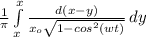 \frac{1}{\pi } \int\limits^x_x {\frac{d (x-y)}{x_o\sqrt{1 - cos^2(wt)} } } \, dy