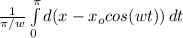 \frac{1}{\pi / w} \int\limits^\pi_0 {d(x - x_o cos(wt))} \, dt