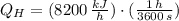 Q_{H} = (8200\,\frac{kJ}{h})\cdot (\frac{1\,h}{3600\,s} )