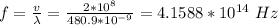 f = \frac{v}{\lambda} = \frac{2*10^8}{480.9 *10^{-9}} =4.1588*10^{14} \ Hz