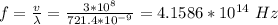 f = \frac{v}{\lambda} = \frac{3*10^8}{721.4 *10^{-9}} =4.1586*10^{14} \ Hz