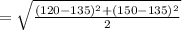 = \sqrt{\frac{(120-135)^{2}+(150-135)^{2}  }{2} }