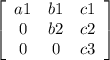 \left[\begin{array}{ccc}a1&b1&c1\\0&b2&c2\\0&0&c3\end{array}\right]