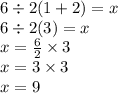 6 \div 2(1 + 2) = x \\  6 \div 2(3) = x \\ x =  \frac{6}{2}  \times 3 \\  x = 3 \times 3 \\ x = 9
