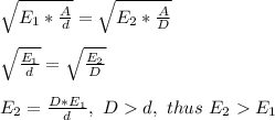 \sqrt{E_1*\frac{A}{d}} = \sqrt{E_2*\frac{A}{D}}\\\\\sqrt{\frac{E_1}{d}} = \sqrt{\frac{E_2}{D}} \\\\E_2 =\frac{D*E_1}{d}, \ D d, \ thus \ E_2E_1