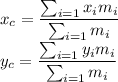 x_c=\dfrac{\sum_{i=1}x_im_i}{\sum_{i=1}m_i}\\y_c=\dfrac{\sum_{i=1}y_im_i}{\sum_{i=1}m_i}