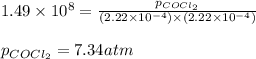 1.49\times 10^8=\frac{p_{COCl_2}}{(2.22\times 10^{-4})\times (2.22\times 10^{-4})}\\\\p_{COCl_2}=7.34atm