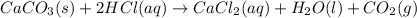 CaCO_3(s)+2HCl(aq)\rightarrow CaCl_2(aq)+H_2O(l)+CO_2(g)