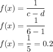 f(x)=\dfrac{1}{c-d}\\f(x)=\dfrac{1}{6-1}\\f(x)=\dfrac{1}{5}=0.2