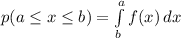 p(a\leq x\leq b)=\int\limits^a_b {f(x)} \, dx
