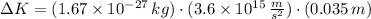 \Delta K = (1.67 \times 10^{-27} \, kg)\cdot (3.6 \times 10^{15}\,\frac{m}{s^{2}} )\cdot (0.035\,m)