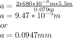 a=\frac{2*680*10^{-9}m*5.5m}{0.079m} \\a=9.47*10^{-5}m\\or\\a=0.0947mm