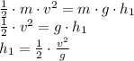 \frac{1}{2}\cdot m \cdot v^{2} =  m \cdot g \cdot h_{1}\\\frac{1}{2}\cdot v^{2} = g \cdot h_{1}\\h_{1} = \frac{1}{2}\cdot \frac{v^{2}}{g}
