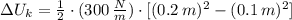 \Delta U_{k} = \frac{1}{2}\cdot (300\,\frac{N}{m} )\cdot [(0.2\,m)^{2}-(0.1\,m)^{2}]