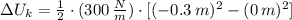 \Delta U_{k} = \frac{1}{2}\cdot (300\,\frac{N}{m} )\cdot [(-0.3\,m)^{2}-(0\,m)^{2}]