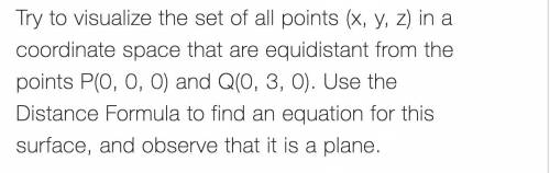 Try to visualize the set of all points 1x, y, z2 in a coordinate space that are equidistant from the