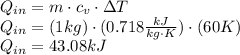 Q_{in} = m \cdot c_{v} \cdot \Delta T\\Q_{in} = (1 kg) \cdot (0.718 \frac{kJ}{kg \cdot K})\cdot (60 K)\\Q_{in} = 43.08 kJ