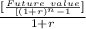 \frac{[\frac{Future\ value}{[(1+r)^{n}-1}] }{1+r}