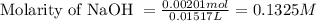 \text{Molarity of NaOH }=\frac{0.00201mol}{0.01517L}=0.1325M