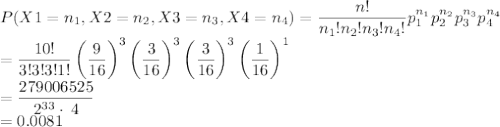 P(X1=n_1,X2=n_2,X3=n_3,X4=n_4)=\dfrac{n!}{n_1!n_2!n_3!n_4!}p_1^{n_1}p_2^{n_2}p_3^{n_3}p_4^{n_4}\\=\dfrac{10!}{3!3!3!1!}\left(\dfrac{9}{16}\right)^{3}\left(\dfrac{3}{16}\right)^{3}\left(\dfrac{3}{16}\right)^{3}\left(\dfrac{1}{16}\right)^{1}\\=\dfrac{279006525}{2^{33}\cdot \:4}\\=0.0081