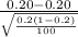 \frac{0.20 - 0.20}{\sqrt{\frac{0.2 (1- 0.2)}{100} } }