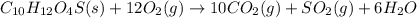 C_{10}H_{12}O_4S(s)+12O_2(g)\rightarrow 10CO_2(g)+SO_2(g)+6H_2O