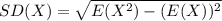 SD(X)=\sqrt{E(X^{2})-(E(X))^{2}}