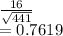 \frac{16}{\sqrt{441} } \\=0.7619