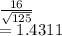 \frac{16}{\sqrt{125} } \\=1.4311