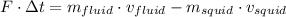 F\cdot \Delta t = m_{fluid}\cdot v_{fluid}-m_{squid}\cdot v_{squid}