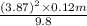 \frac{(3.87)^{2} \times 0.12 m}{9.8}