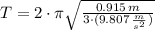 T = 2\cdot \pi \sqrt{\frac{0.915\,m}{3\cdot (9.807\,\frac{m}{s^{2}} )} }