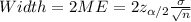 Width = 2 ME= 2 z_{\alpha/2} \frac{\sigma}{\sqrt{n}}