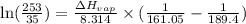 \ln (\frac{253}{35})=\frac{\Delta H_{vap}}{8.314}\times (\frac{1}{161.05}-\frac{1}{189.4})