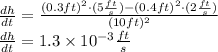 \frac{dh}{dt} = \frac{(0.3 ft)^{2}\cdot (5 \frac{ft}{s} ) - (0.4 ft)^{2} \cdot (2 \frac{ft}{s} )}{(10 ft)^{2}}\\\frac{dh}{dt} = 1.3 \times 10^{-3} \frac{ft}{s}